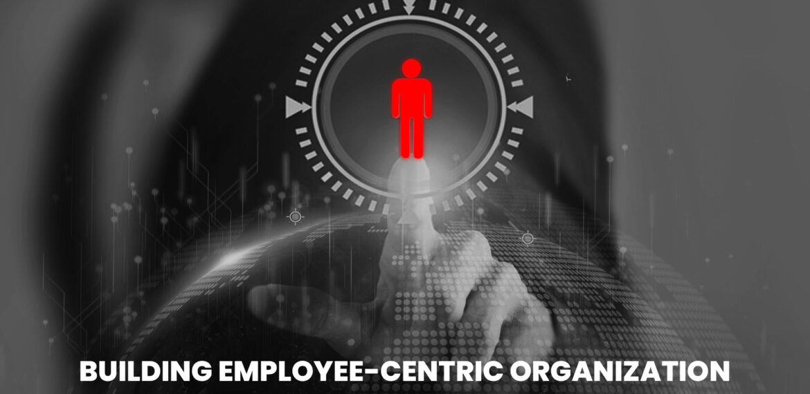 Building an employee-centric organisation